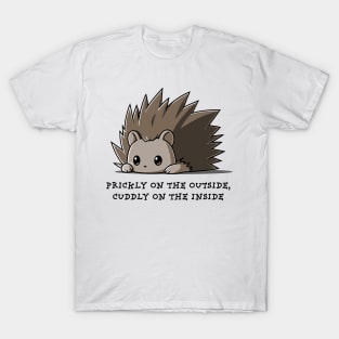 PRICKLY ON THE OUTSIDE CUDDLY ON THE INSIDE T-Shirt